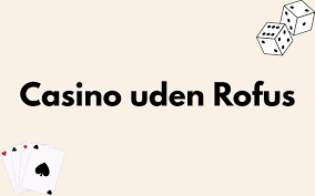 Gratis Casino uden ROFUS Spil Oplev Nydelsen Uden Grænser